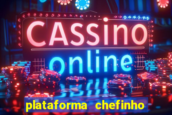 plataforma chefinho 777 bet